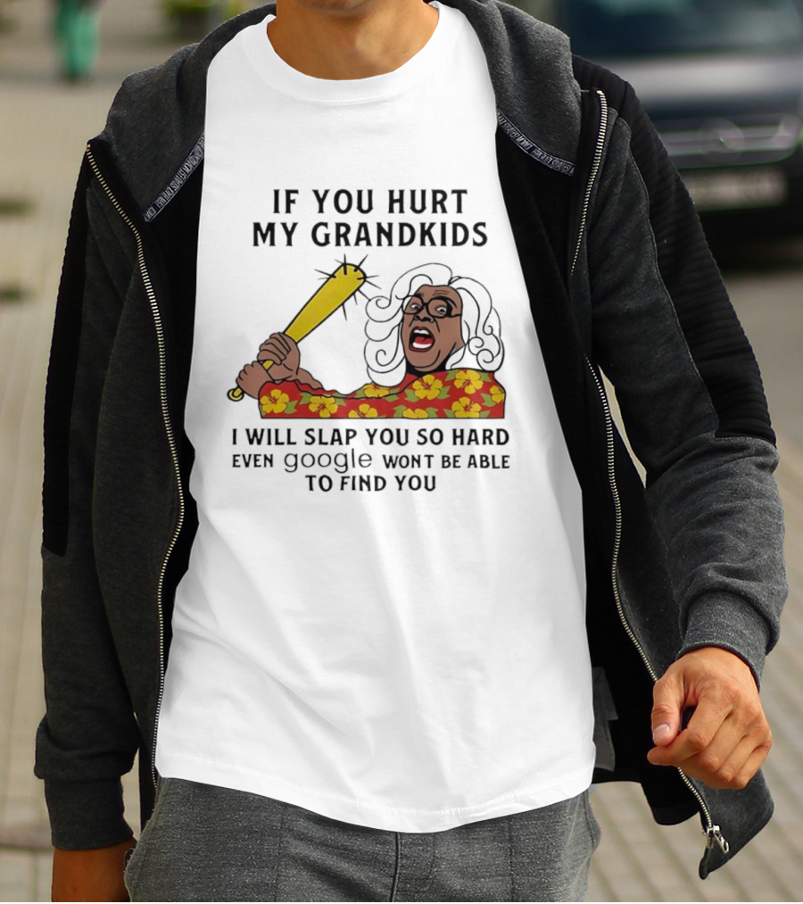 If You Hurt My Grandkids I Will Slap You So Hard Even Google Won't Be Able To Find You T-Shirt