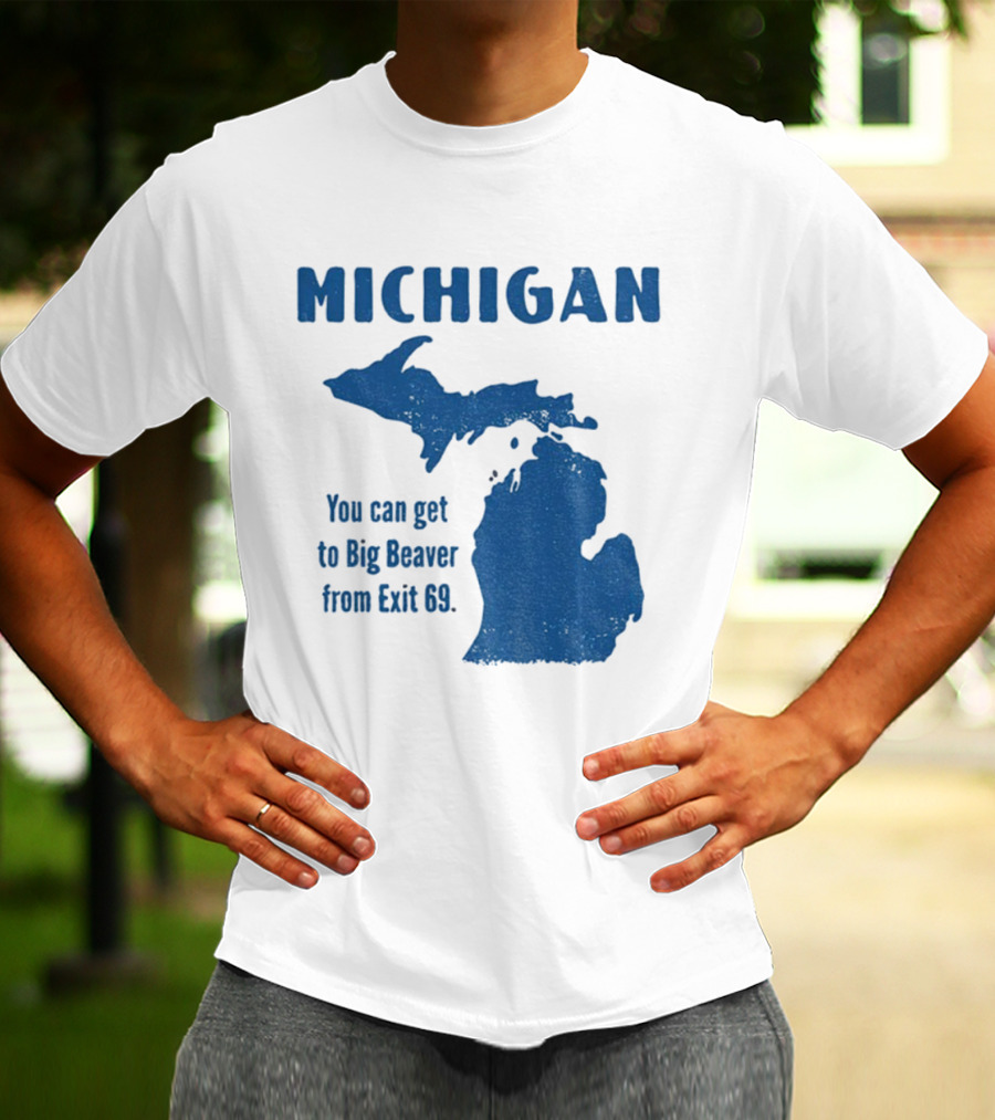 Michigan You Can Get To Big Beaver From Exit 69 Map T-Shirt