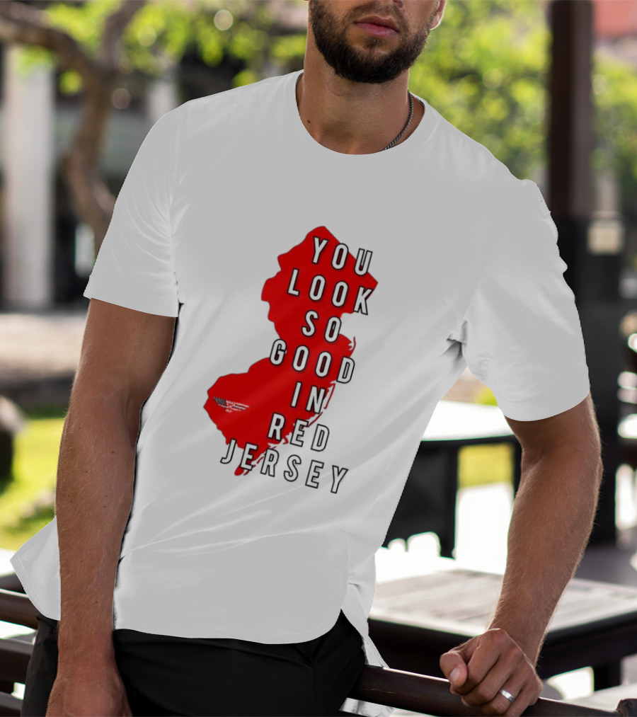 New Jersey You Look So Good In Red Jersey T-Shirt