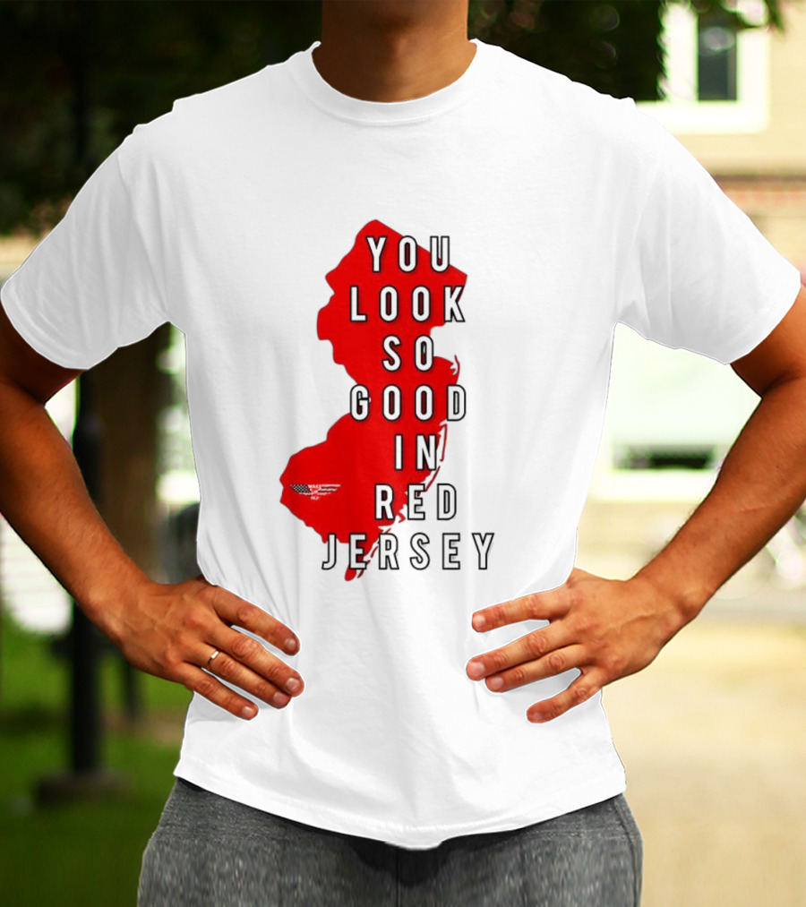 New Jersey You Look So Good In Red Jersey T-Shirt