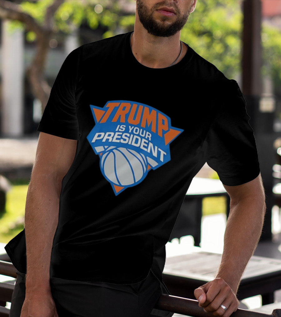 Trump Is Your President Basketball Team Style T-Shirt
