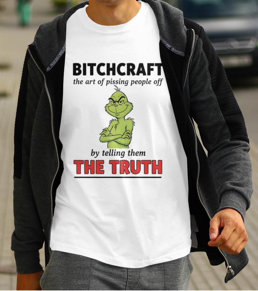 Grinch Dr. Seuss Bitchcraft The Art Of Pissing People Off By Telling Them The Truth T-Shirt
