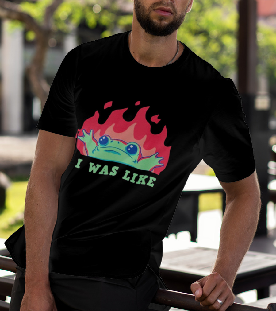 I Was Like Frog Fire Meme Funny Frog In Flames T-Shirt
