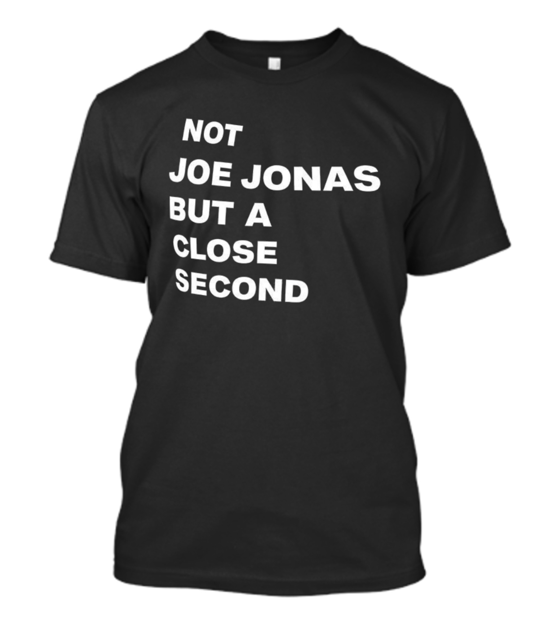 Not Joe Jonas But A Close Second T-Shirt