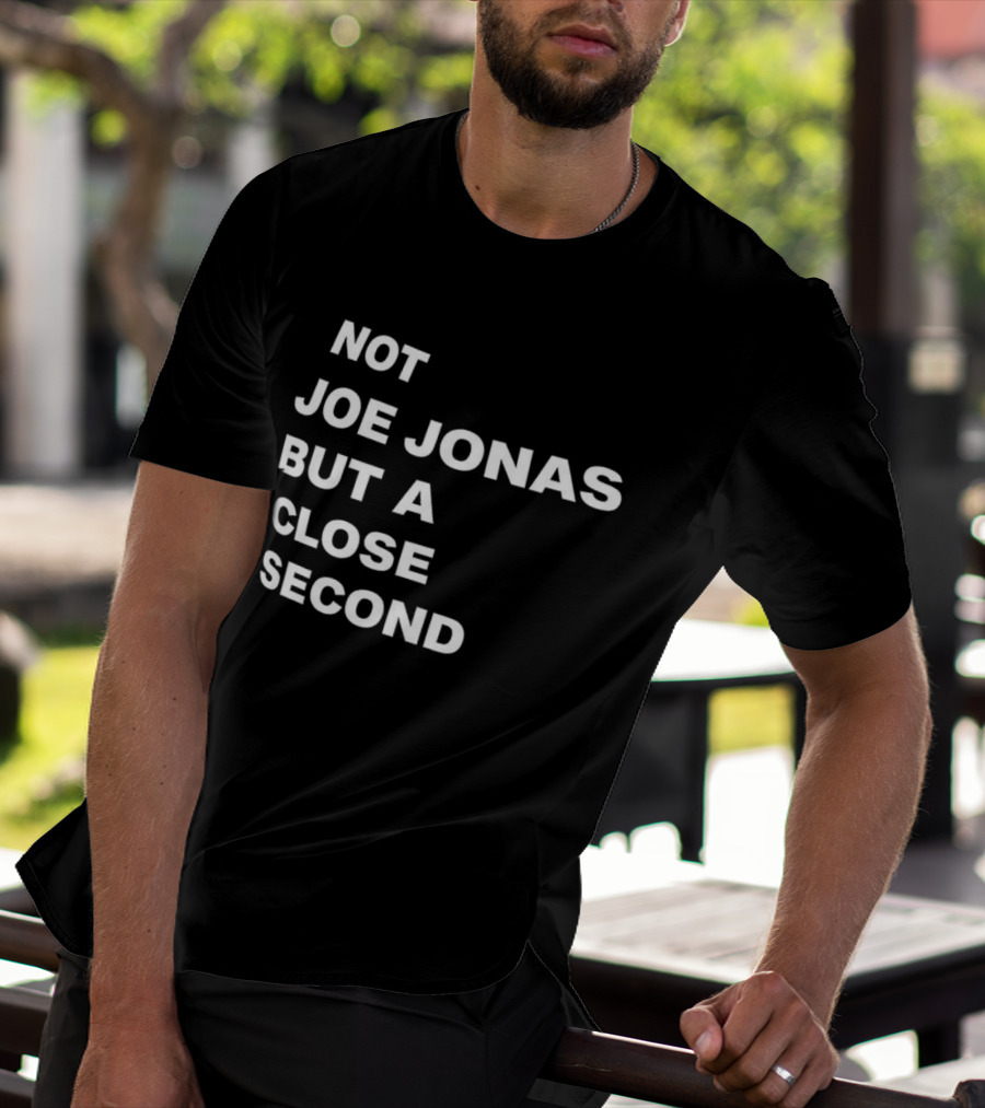 Not Joe Jonas But A Close Second T-Shirt