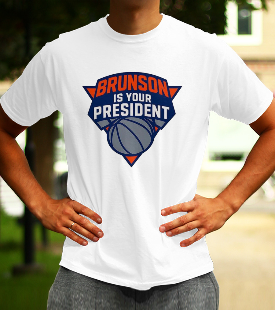 Brunson Is Your President New York Knicks Basketball Fan Gear T-Shirt