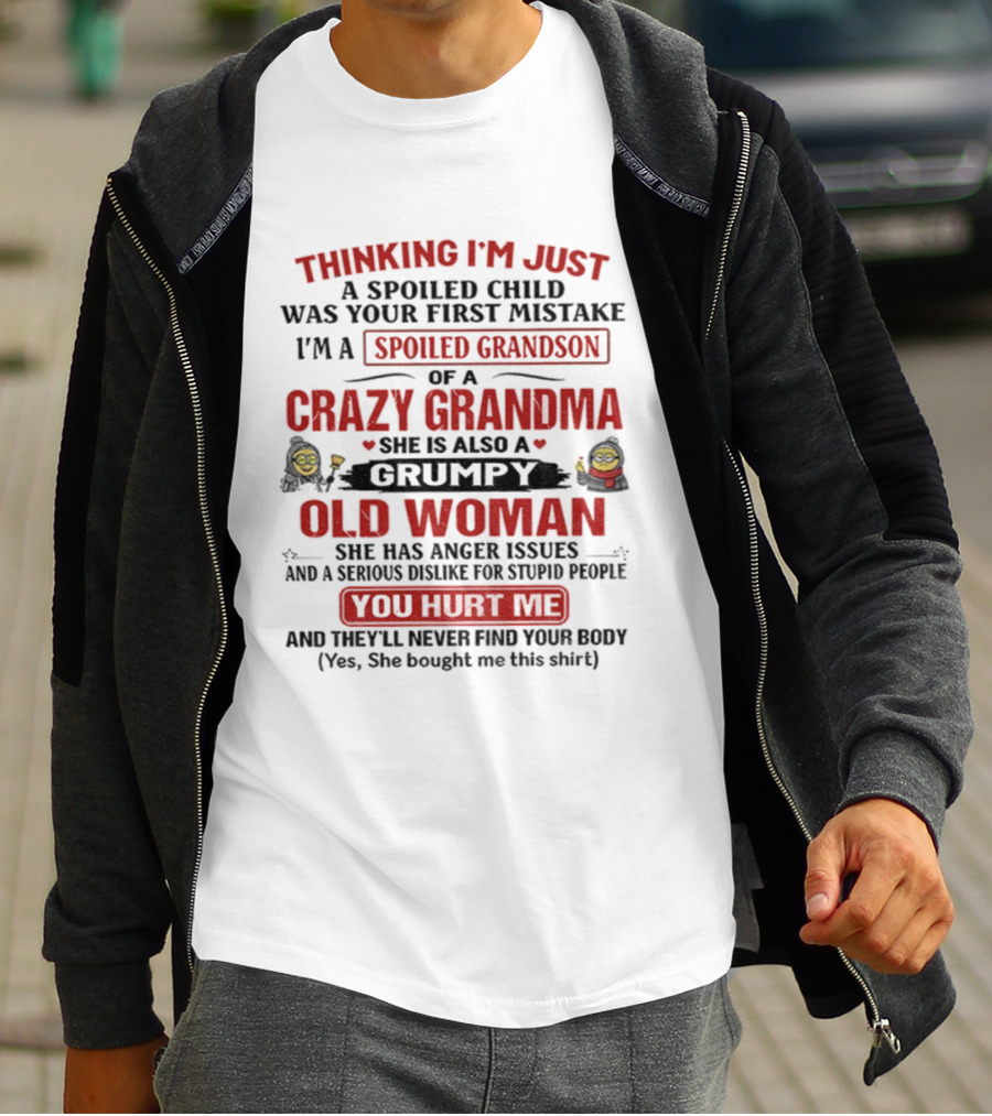 Thinking I'm Just A Spoiled Child Crazy Grandma Grumpy Old Woman Spoiled Grandson T-Shirt