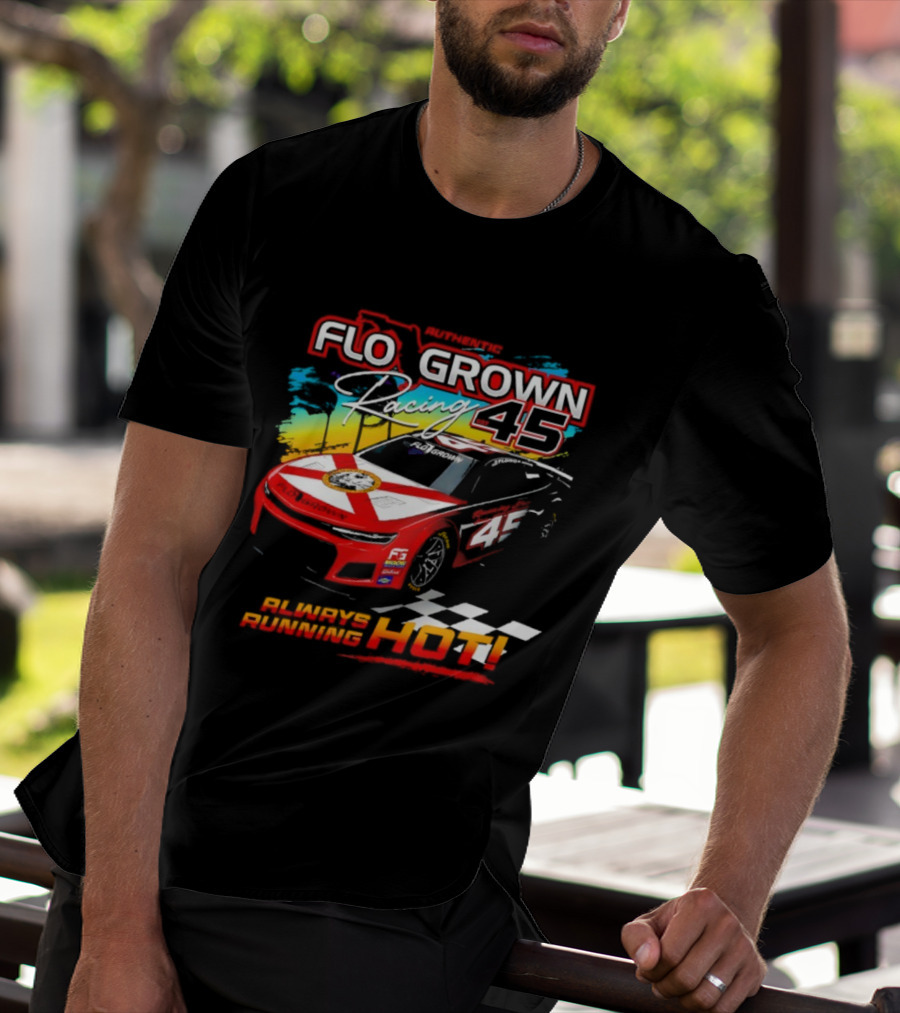 Authetic Flo Grown Racing 45 Always Running Hot Racing Car Flag Theme T-Shirt