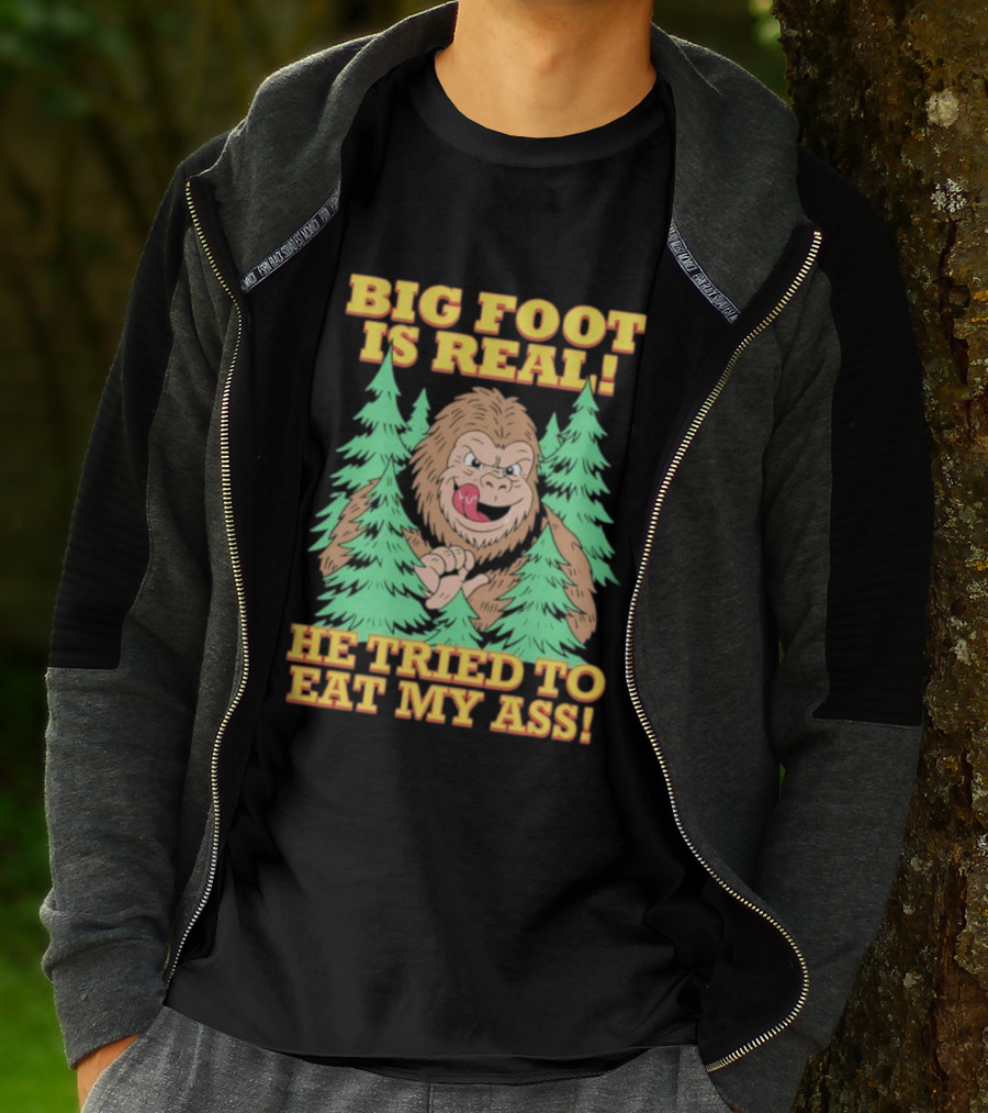 Big Foot Is Real He Tried To Eat My Ass Funny Sasquatch Quote T-Shirt
