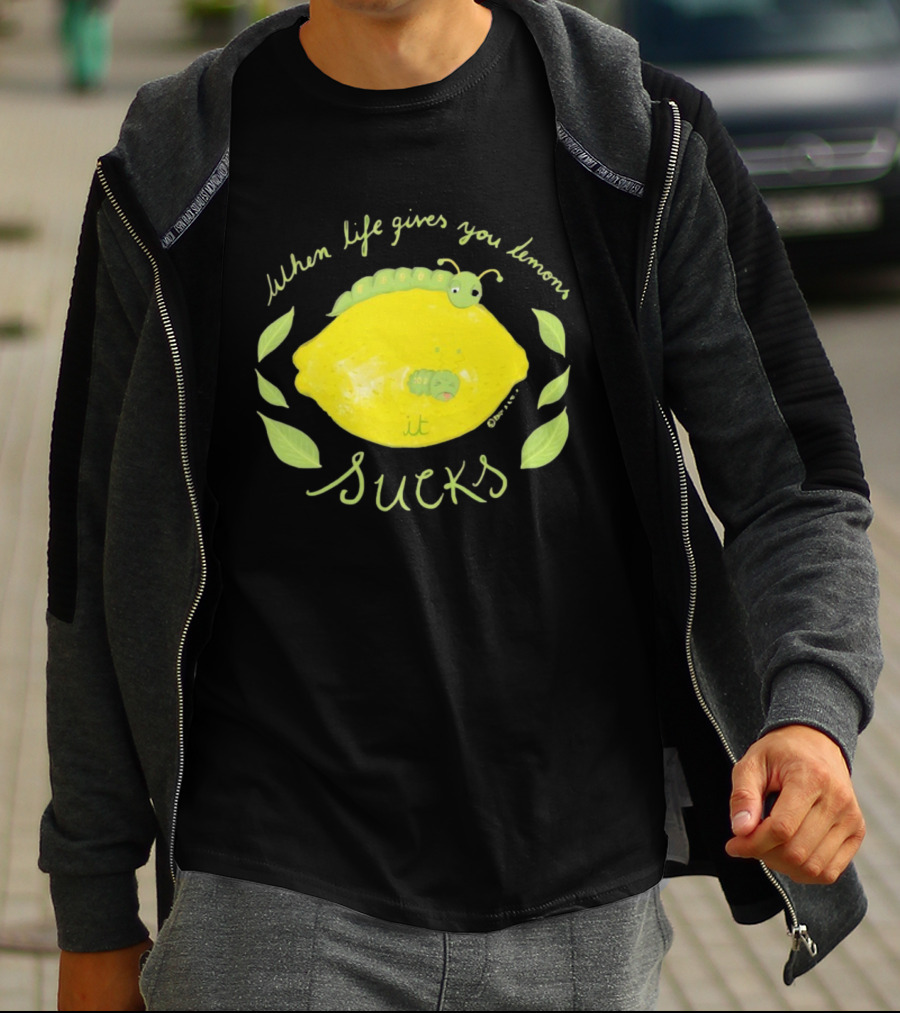 When Life Gives You Lemons It Sucks Funny Caterpillar T-Shirt
