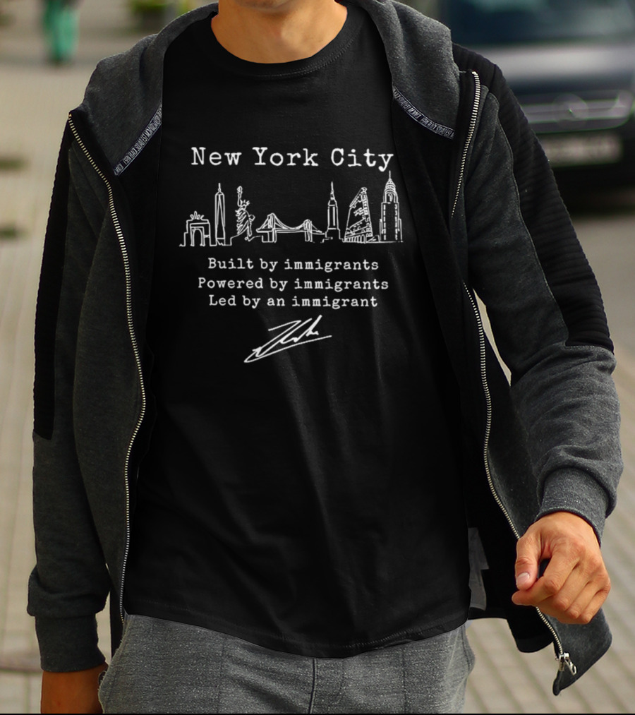New York City Built By Immigrants Powered By Immigrants Led By An Immigrant T-Shirt