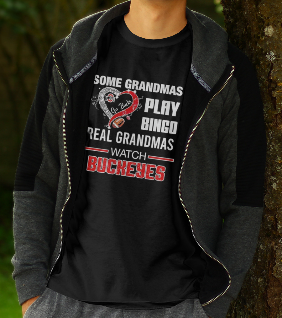 Some Grandmas Play Bingo Real Grandmas Buckeyes Go Bucks Football T-Shirt
