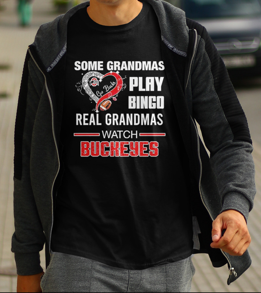 Some Grandmas Play Bingo Real Grandmas Buckeyes Go Bucks Football T-Shirt