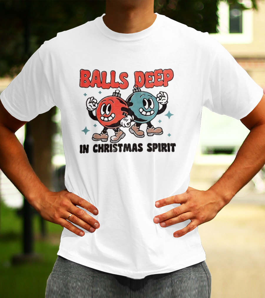 Balls Deep Festive Christmas Spirit Cartoon Balls T-Shirt