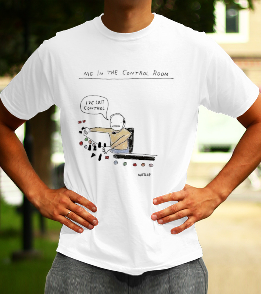 Me In The Control Room I've Lost Control M. Gray Audio Mixing Engineer Humor T-Shirt