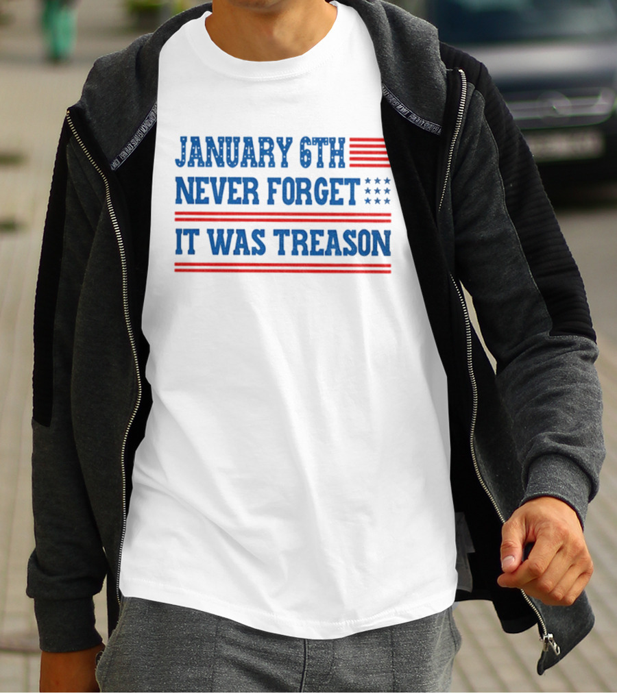 January 6th Never Forget It Was Treason American Flag Red And Blue Stripes Stars T-Shirt