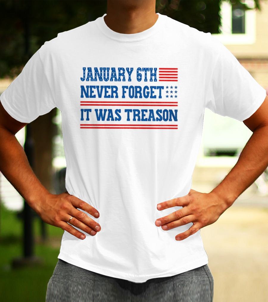 January 6th Never Forget It Was Treason American Flag Red And Blue Stripes Stars T-Shirt