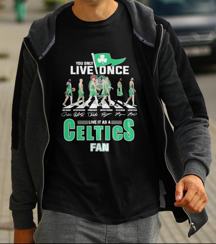 You Only Live Once Live It As A Celtics Fan Road Abbey Signatures T-Shirt