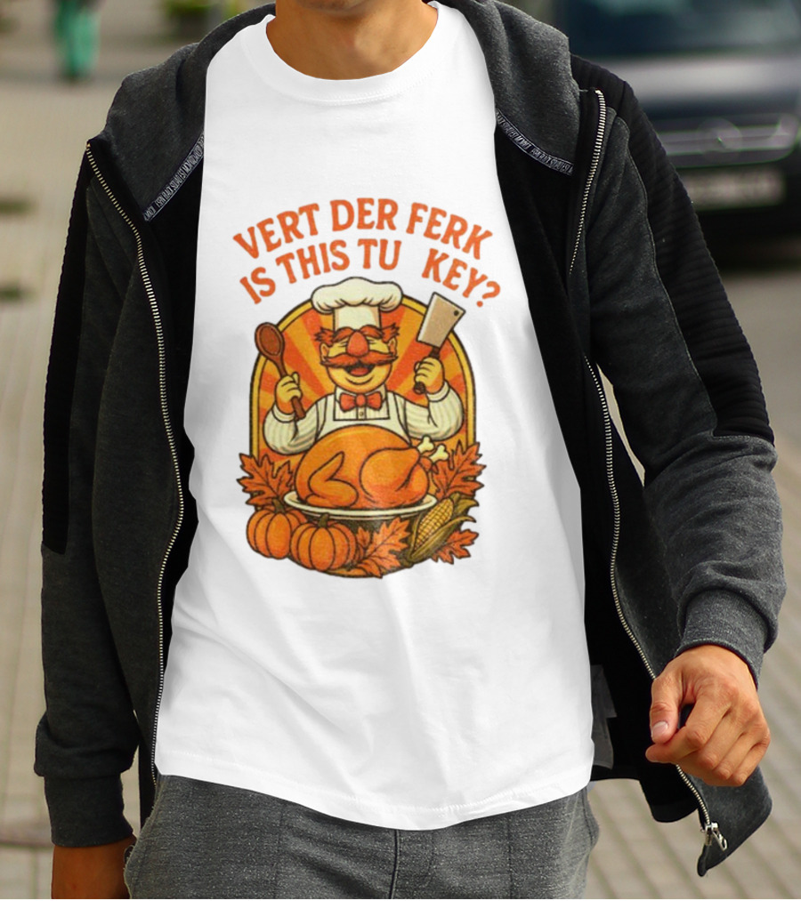 Vert Der Ferk Is This Tu Key Swedish Chef Thanksgiving Funny Turkey Day T-Shirt