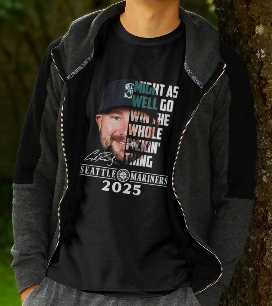 Seattle Mariners Cal Raleigh 2025 Might As Well Go Win The Whole Dang Thing T-Shirt