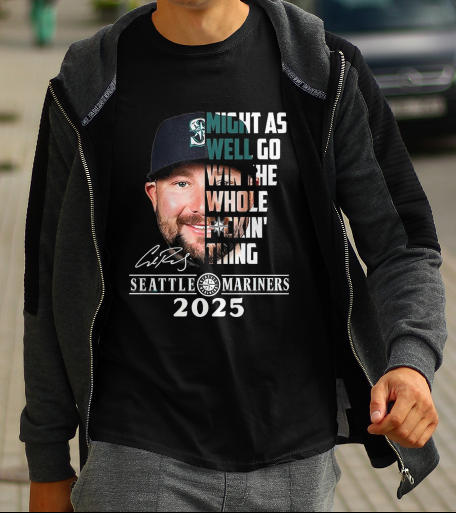 Seattle Mariners Cal Raleigh 2025 Might As Well Go Win The Whole Dang Thing T-Shirt