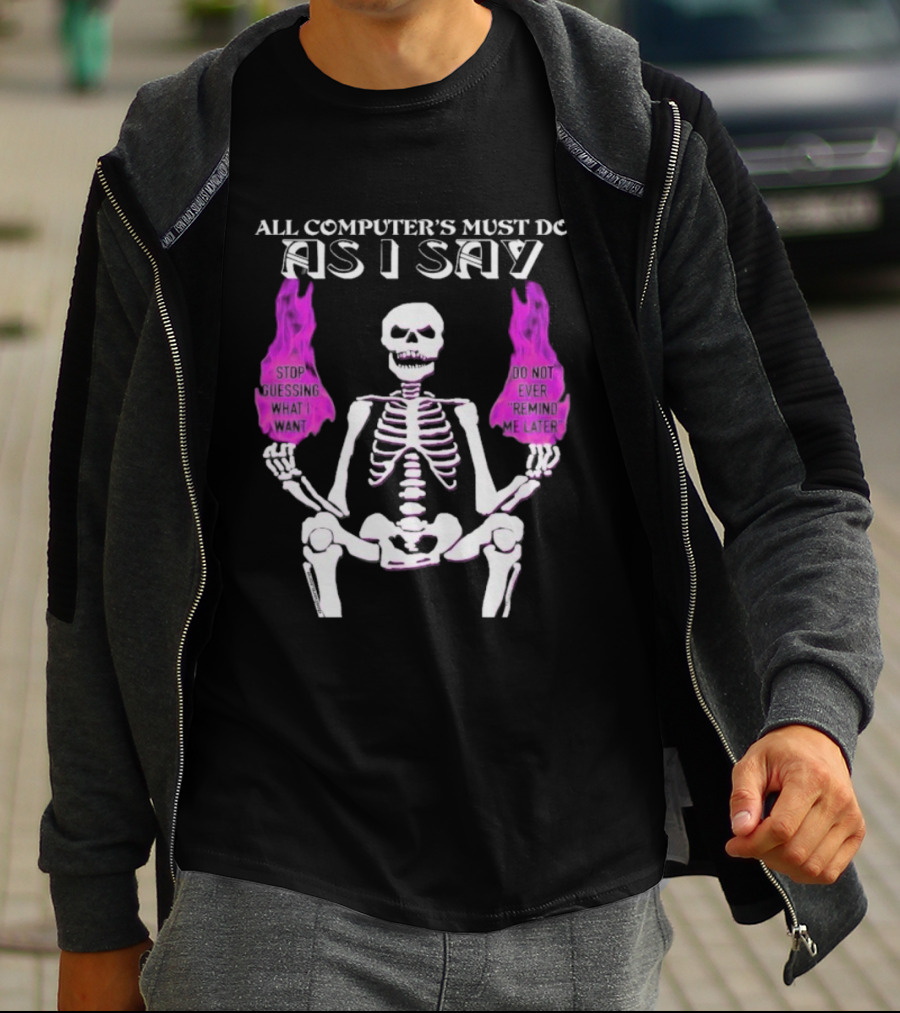 All Computer’s Must Do As I Say Stop Guessing Skeleton Flame T-Shirt