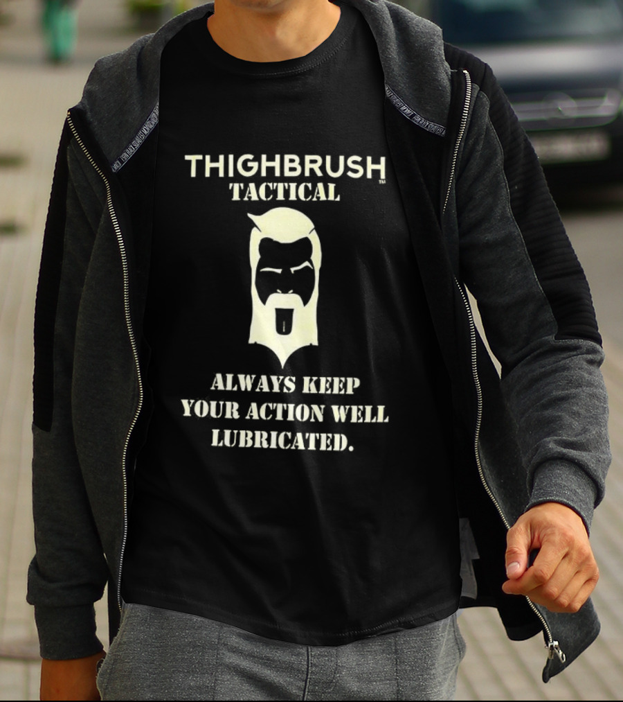Thighbrush Tactical Always Keep Your Action Well Lubricated Beard Man T-Shirt