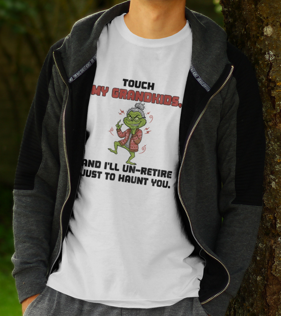 Touch My Grandkids Grinch Un-Retire Just To Haunt You Christmas T-Shirt