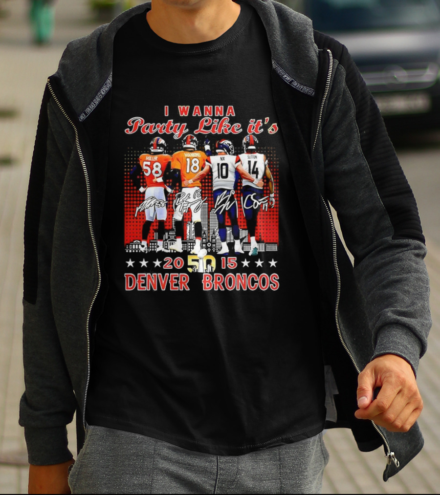 Denver Broncos I Wanna Party Like It’s Super Bowl 50 2015 Miller Manning Player Signature T-Shirt