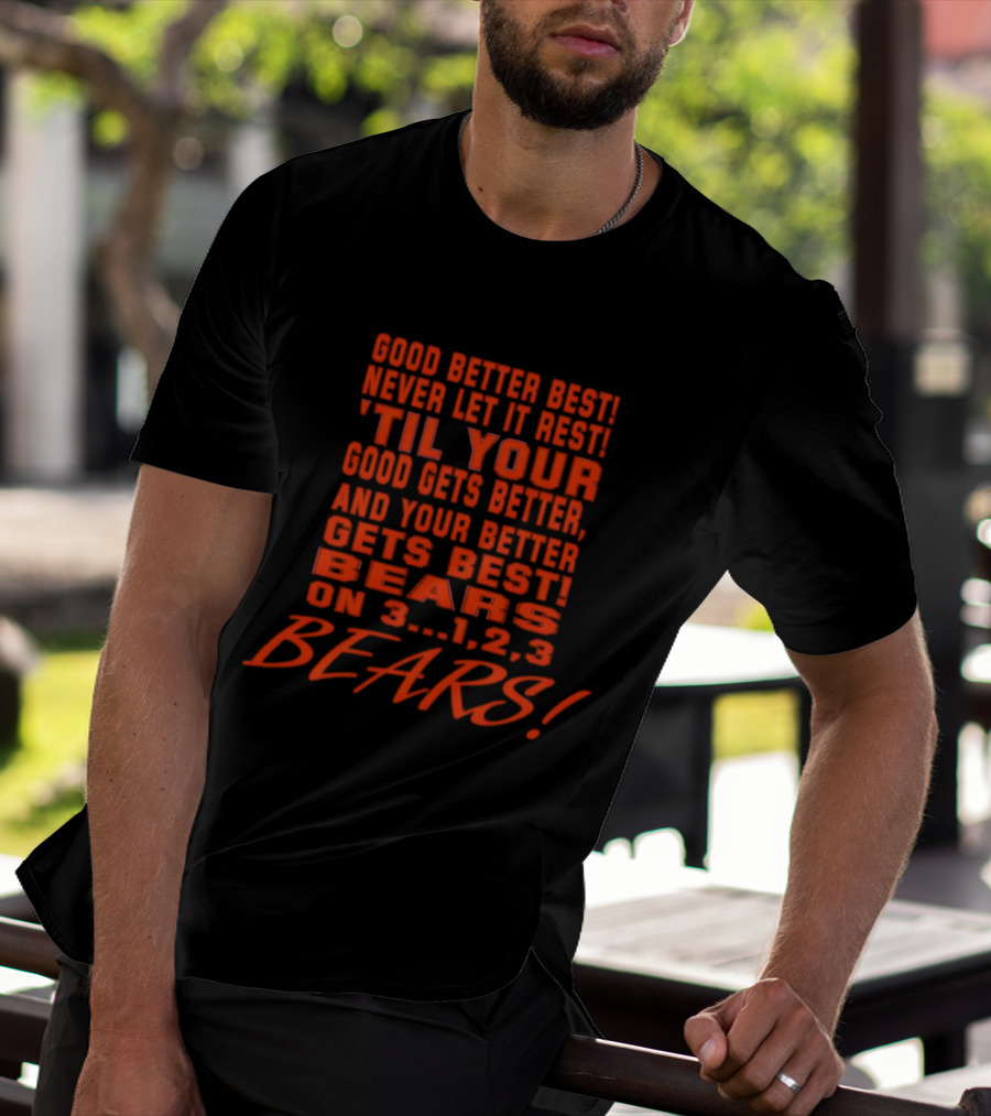 Good Better Best Never Let It Rest Til Your Good Gets Better And Your Better Gets Best Bears On 3 1 2 3 Bears T-Shirt