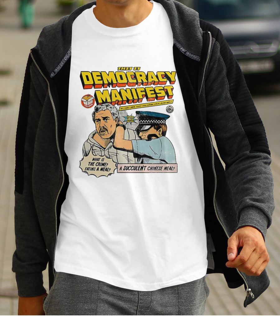 This Is Democracy Manifest What Is The Crime Eating A Succulent Chinese Meal Caricature T-Shirt