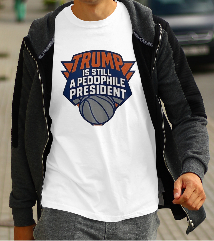 Trump Is Still A Presiden New York Knicks Logo Sarcastic T-Shirt