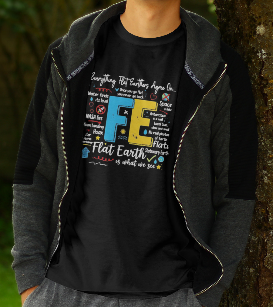 Everything Flat Earthers Agree On Water Finds Its Level Flat Earth T-Shirt