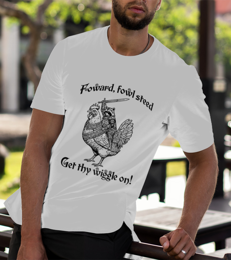 Forward Fowl Steed Get Thy Wiggle On Raccoon Riding Cock T-Shirt
