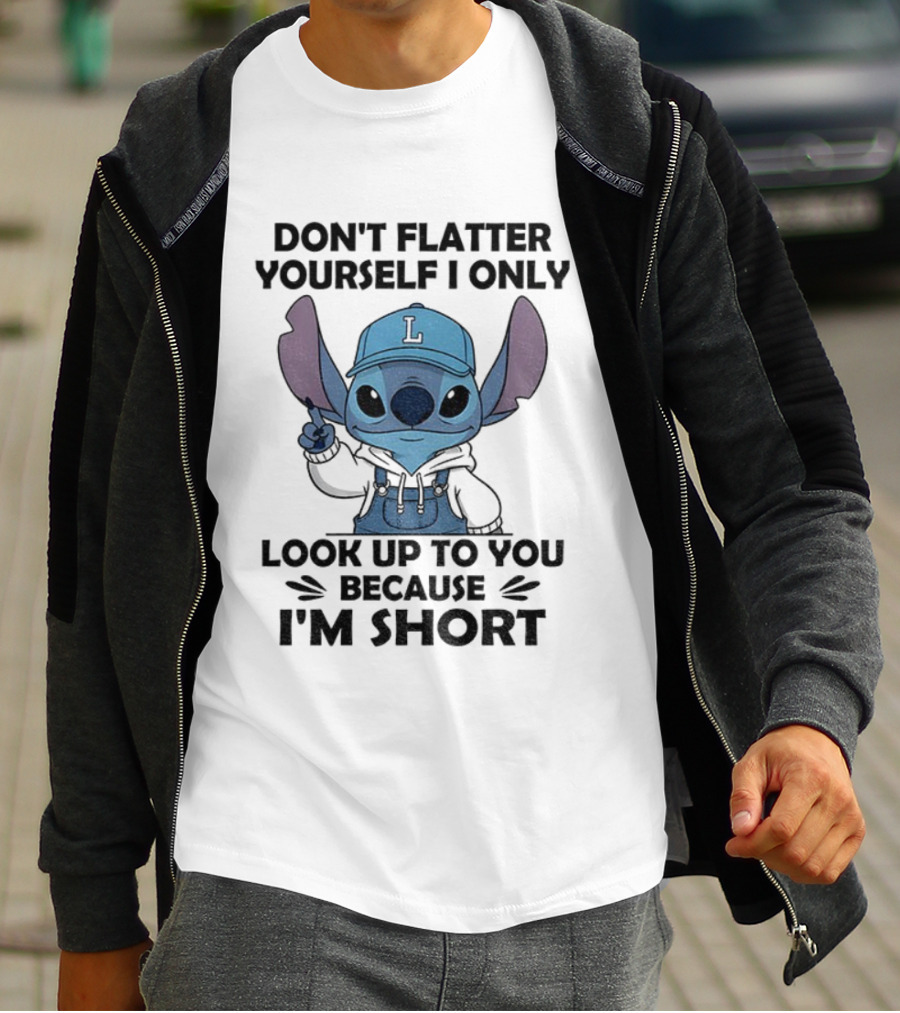 Stitch Don't Flatter Yourself I Only Look Up To You Because I'm Short T-Shirt