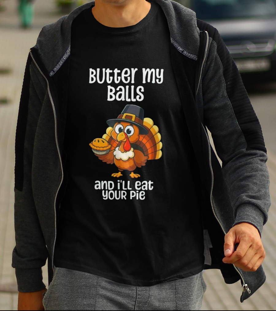 Butter My Balls Funny Thanksgiving Turkey Joke T-Shirt