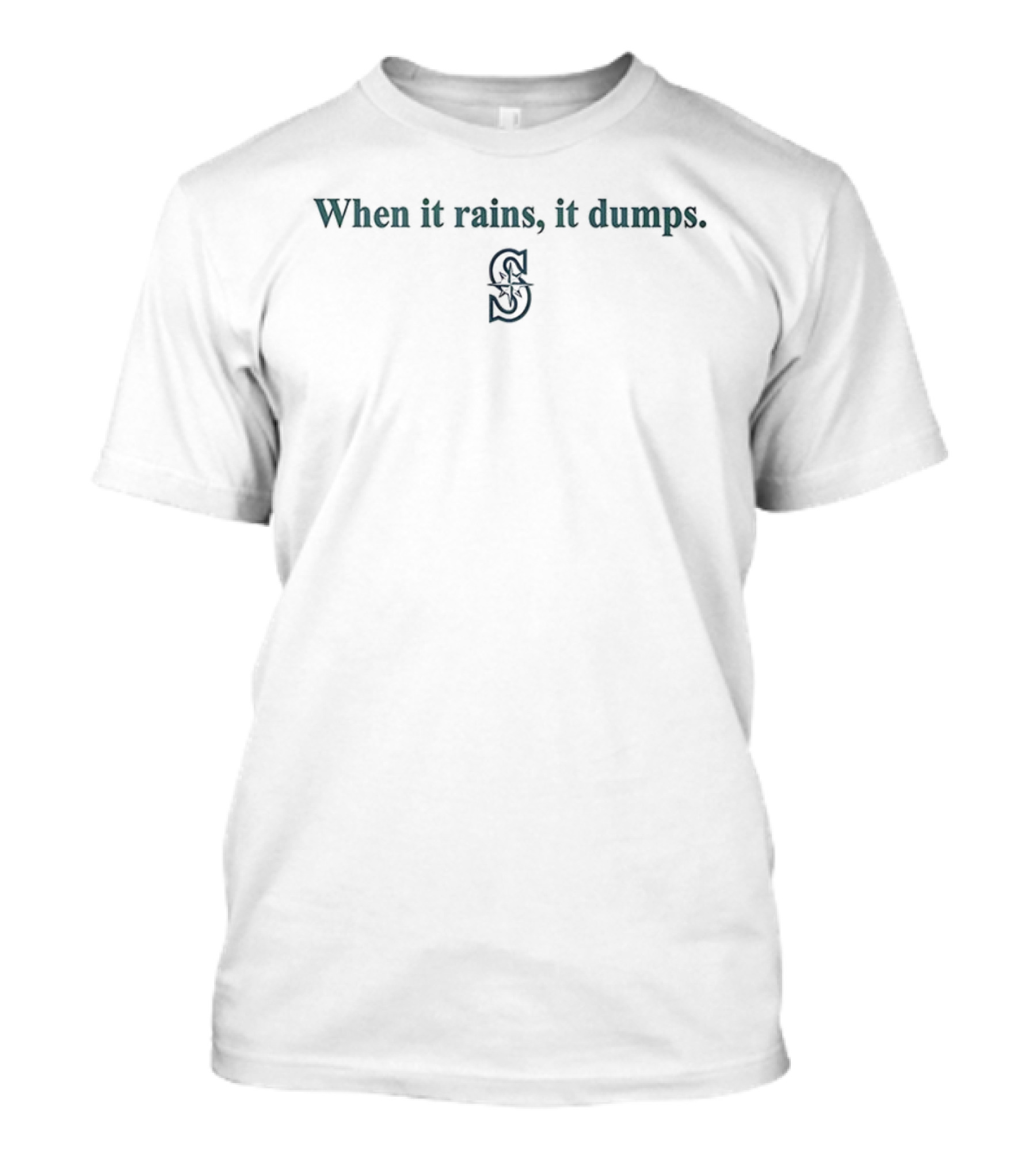 When It Rains It Dumps Seattle Mariners S T-Shirt