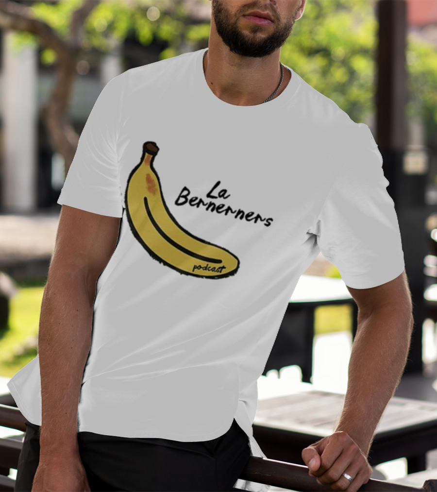 Bananas Bernerners Podcast Le Bernerners T-Shirt