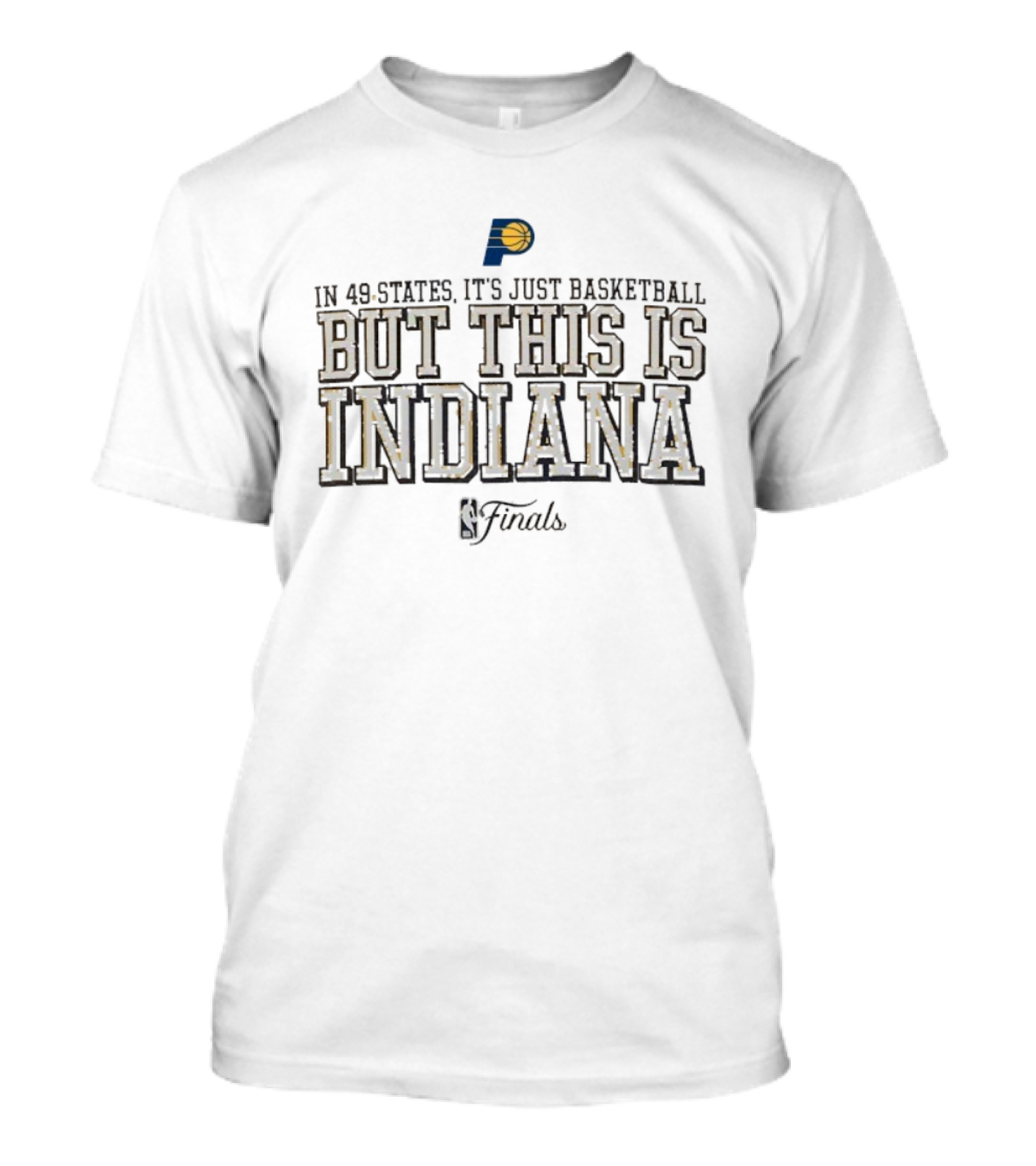 Indiana Pacers In 49 States It’s Just Basketball But This Is Indy NBA Finals T-Shirt