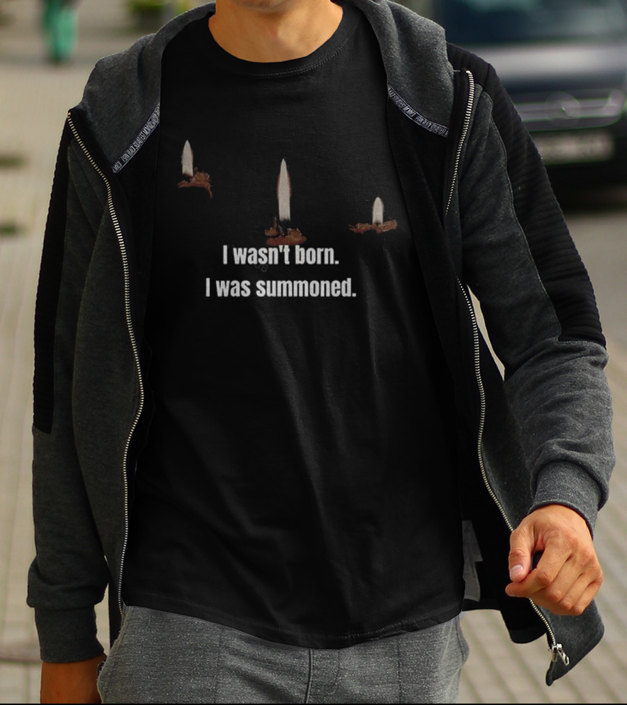 I Wasn't Born I Was Summoned With Candles And Ritual Theme T-Shirt