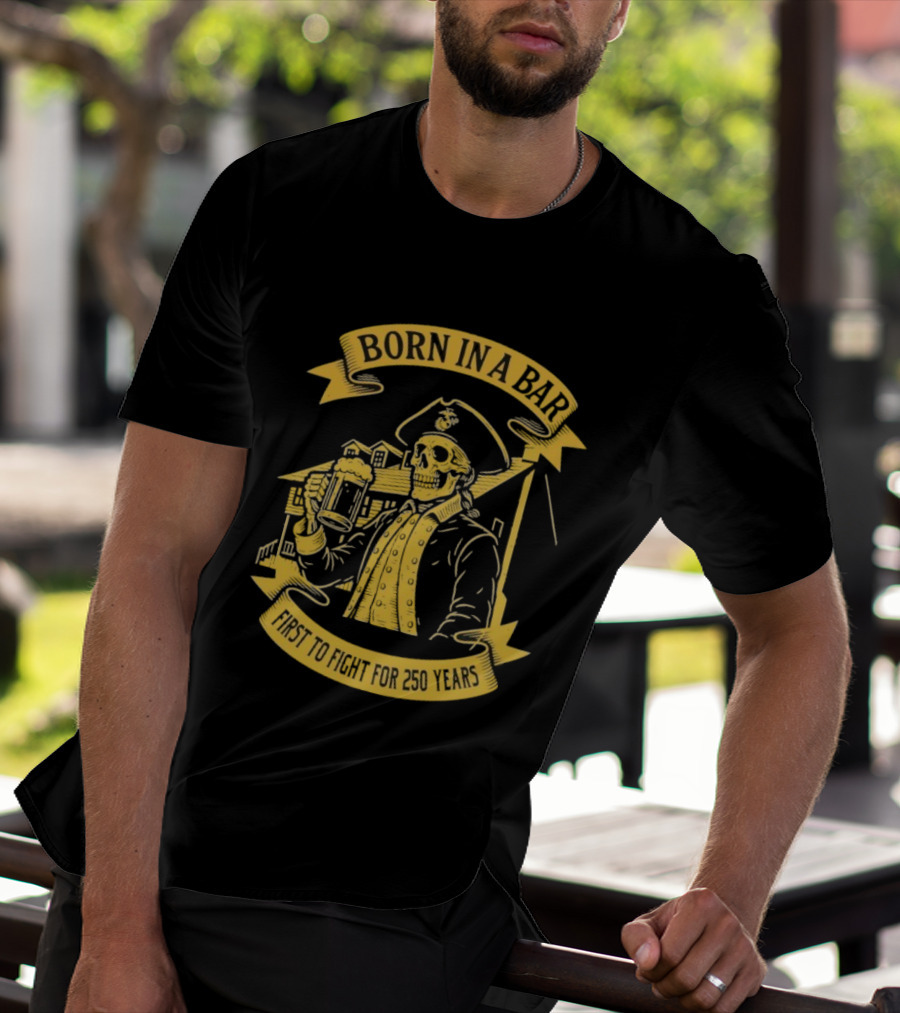Born In A Bar Skull 250 Years First To Fight T-Shirt