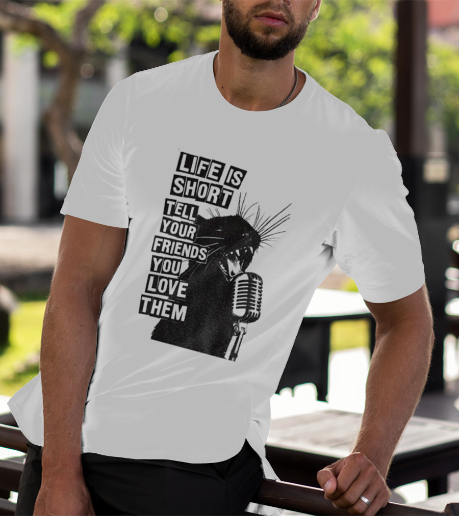 Life Is Short Tell Your Friends You Love Them Black Cat Microphone T-Shirt