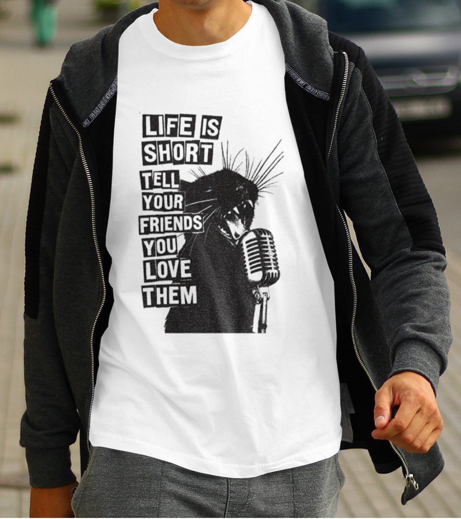 Life Is Short Tell Your Friends You Love Them Black Cat Microphone T-Shirt