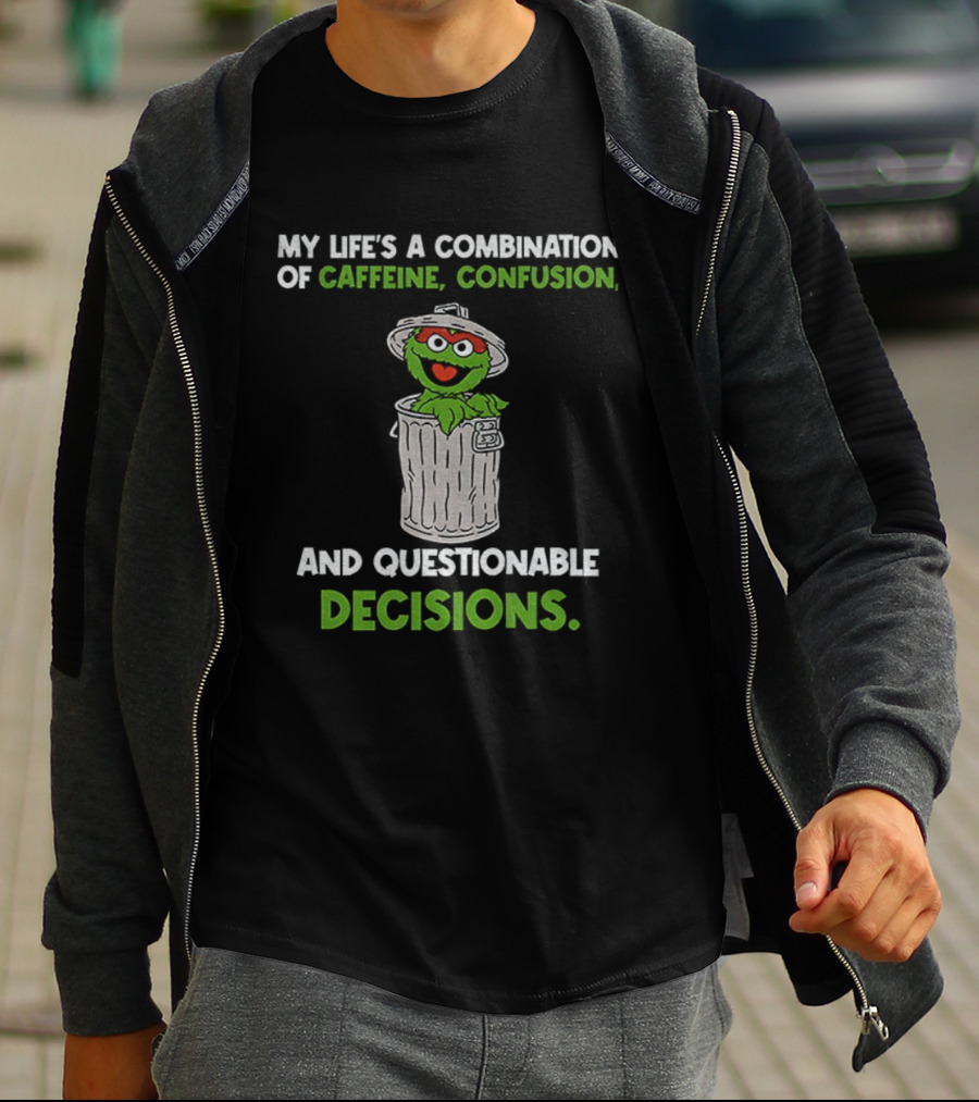 Sesame Street Oscar The Grouch Life’s Combination Of Caffeine Confusion And Questionable Decisions T-Shirt