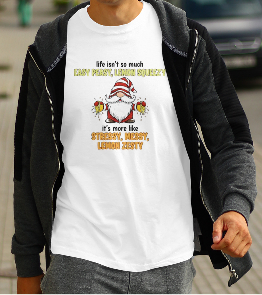 Gnome Life Stressy Messy Lemon Zesty Easy Peasy Lemon Squeezy T-Shirt
