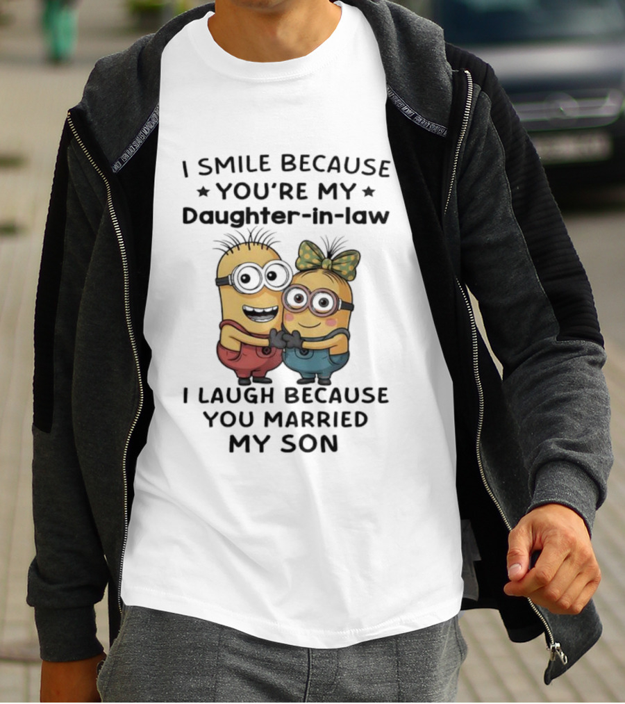 Minion I Smile Because You're My Daughter-in-Law I Laugh Because You Married My Son T-Shirt