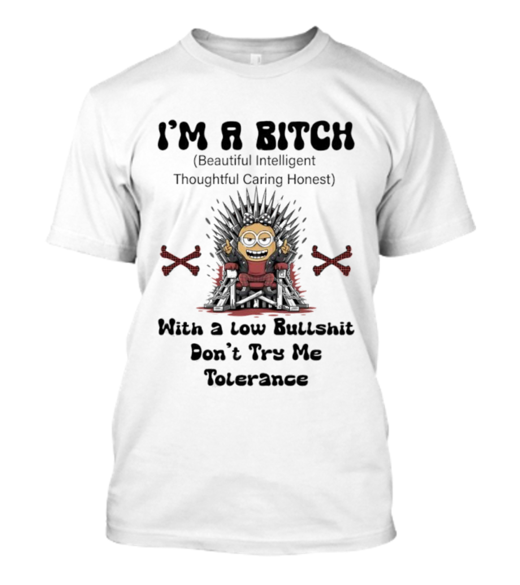 I'm A Bitch Beautiful Intelligent Thoughtful Caring Honest Minion With A Low Bullshit Don't Try Me Tolerance T-Shirt