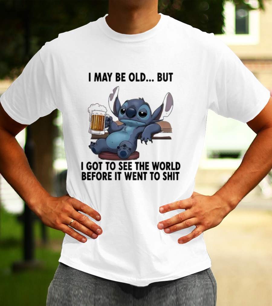 Stitch Beer Humor I May Be Old But I Got To See The World Before It Went To Shit T-Shirt