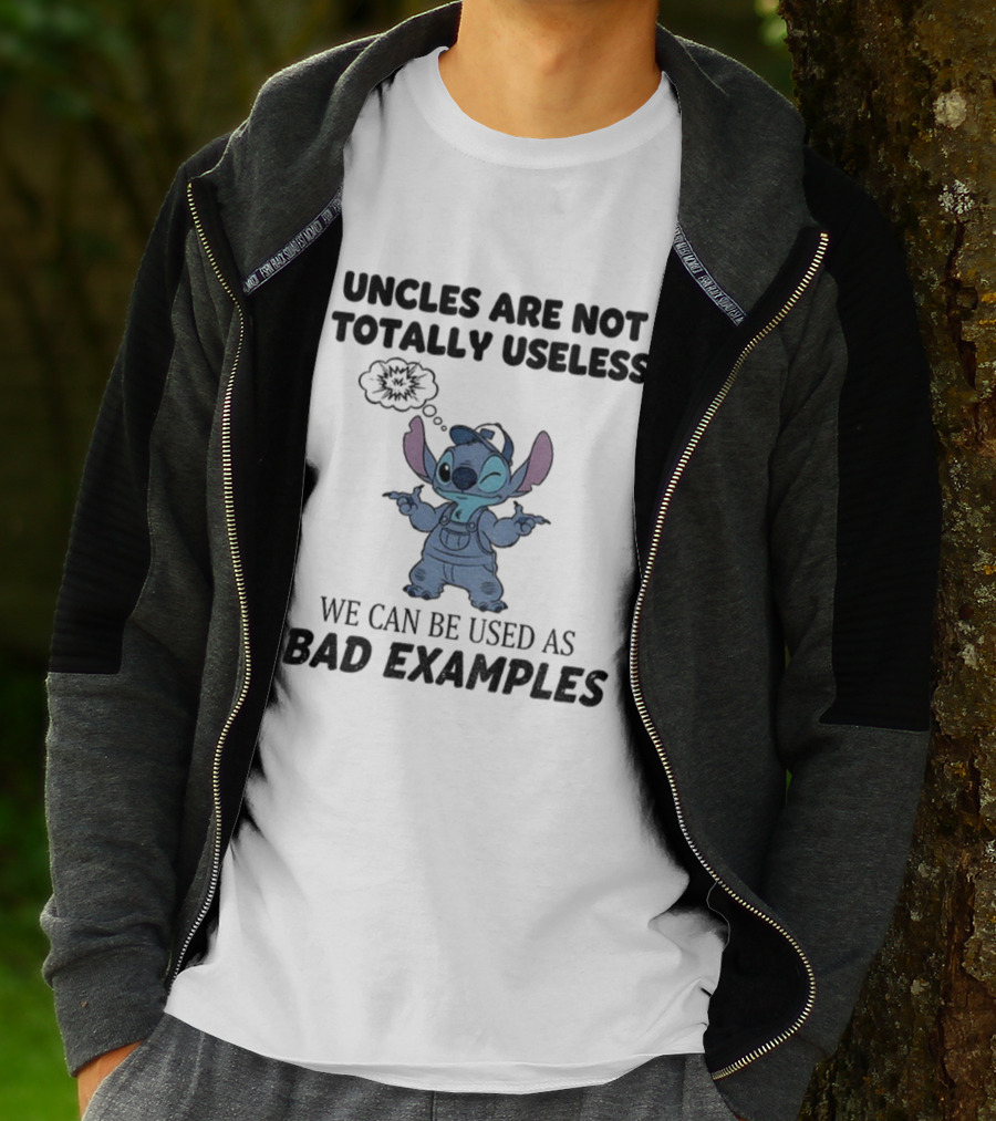 Uncles Are Not Totally Useless Stitch Used As Bad Examples T-Shirt