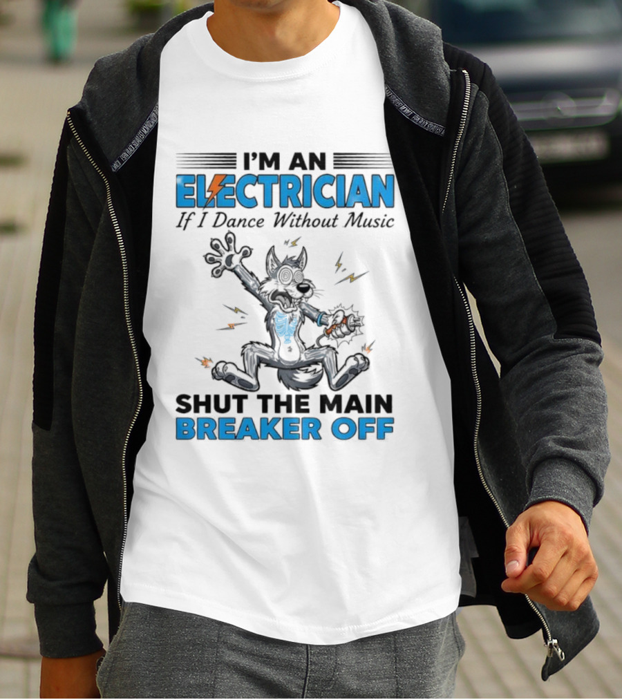 I'm An Electrician Wolf Dance Without Music Shut Main Breaker Off T-Shirt